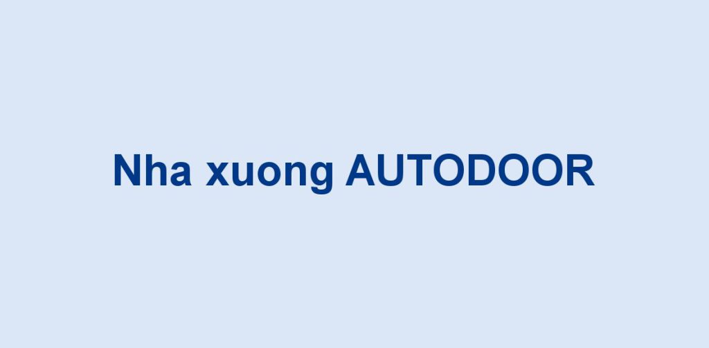 Nhà xưởng AUTODOOR
